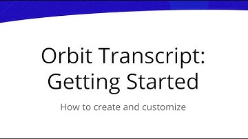 Getting Started with Orbit Transcript