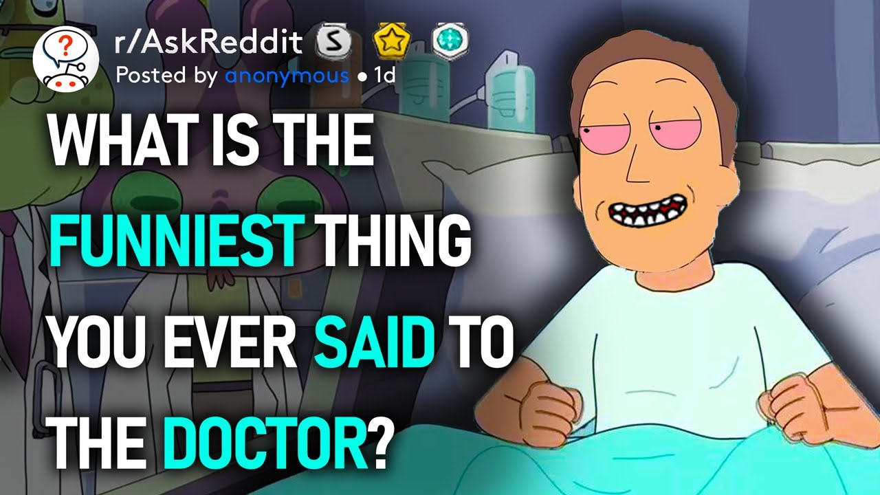 What s The Funniest Thing You Ever Said To The Doctor r AskReddit