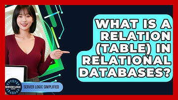 What Is A Relation (Table) In Relational Databases? - Server Logic Simplified