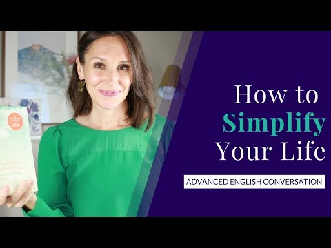 Advanced English Conversation on How to Simplify Your Life