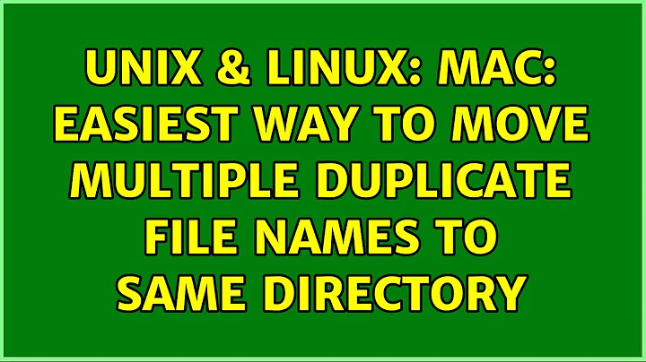 Unix & Linux: Mac: easiest way to move multiple duplicate file names to same directory