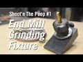 Shoot'n The Poop #1 - End Mill Grinding Fixture