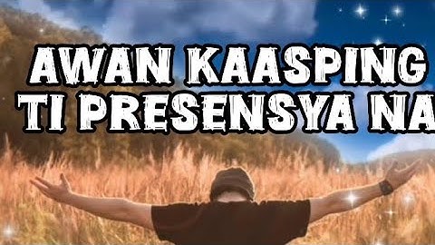 AWAN KAASPING TI PRESENSYA NA-/ LYRICS/ ILOCANO CHRISTIAN SONG