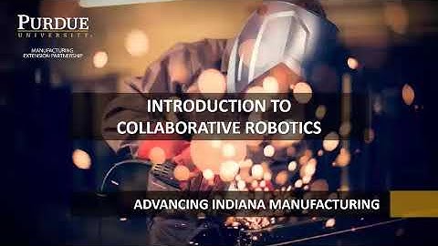 Introduction to Collaborative Robotics Webinar by Purdue MEP