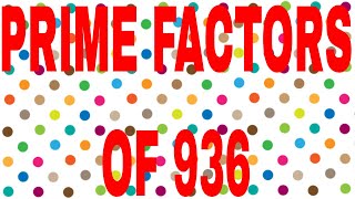 PRIME FACTORS OF 936