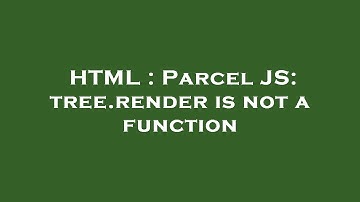 HTML : Parcel JS: tree.render is not a function