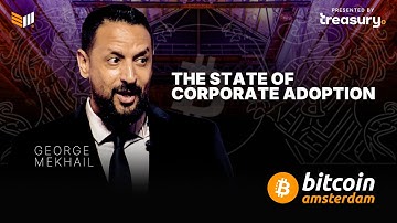 The State of Corporate Adoption w/ George Mekhail | Bitcoin Amsterdam 2025