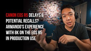 Canon EOS R5 Delays &amp; Potential Recalls? Armando&#39;s Overheating Experience with 8K | News Roundup