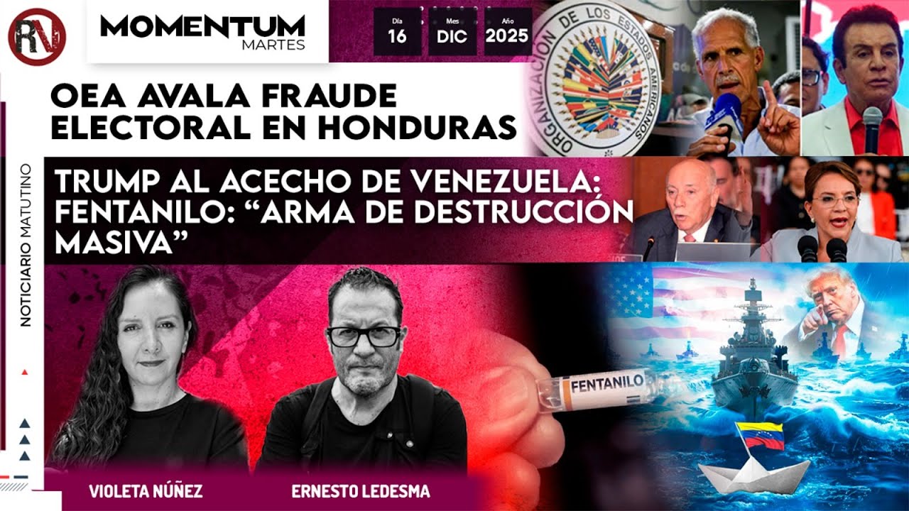 OEA avala fraude electoral en Honduras/ Trump al acecho de Venezuela. Fentanilo: arma de destrucción