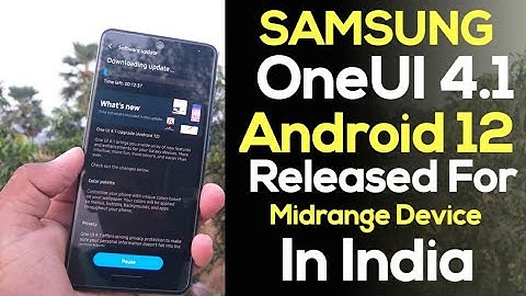 Samsung OneUI 4.1 Android 12 Update Released For Midrange Device In India | 29 April 2022