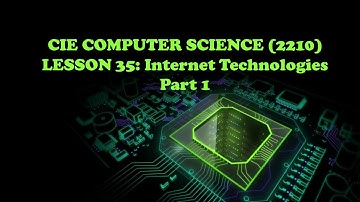 CIE Computer Science(2210)- Lesson 35 Internet Technologies- Part 1
