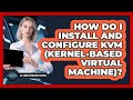 How Do I Install And Configure KVM (Kernel-based Virtual Machine)? - All About Operating Systems