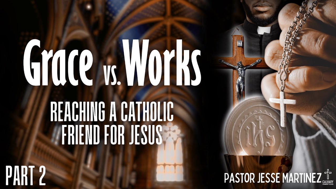 Grace vs Works - Reaching a Catholic Friend 02 | Calvary of Tampa with Pastor Jesse Martinez