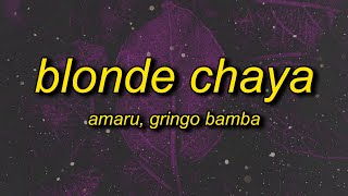 Amaru x Gringo Bamba - Blonde Chaya (sped up) Lyrics