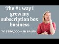 The One Thing That Helped me Grow my Subscription Box Business to $350,000 in Sales in 2 years
