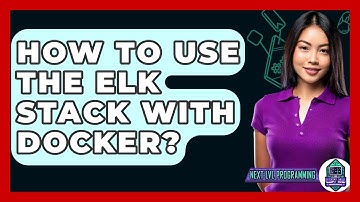How To Use The ELK Stack With Docker? - Next LVL Programming