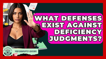 What Defenses Exist Against Deficiency Judgments? - Your Bankruptcy Advisors