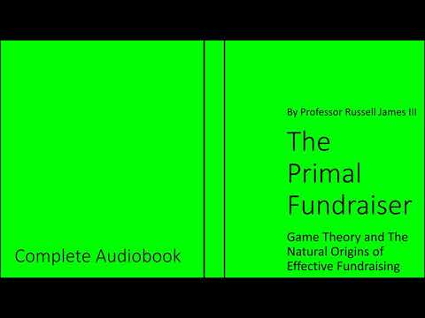 The Primal Fundraiser: Game Theory and the Natural Origins of Effective Fundraising (Full Audiobook) The Primal Fundraiser: Game Theory and the Natural Origins of Effective Fundraising (Full Audiobook)