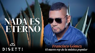 Francisco Gómez - Nada es Eterno (Audio) | "El Nuevo Rey De La Música Popular" chords