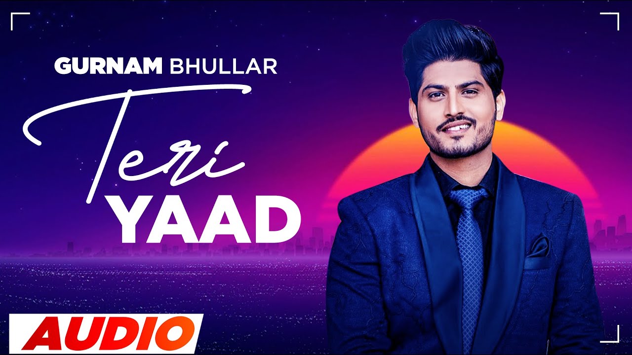 Teri Yaad (Full Audio) | Ammy Virk | Sargun Mehta | Gurnam Bhullar | Jaani | B Praak | New Song 2023