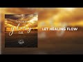 Let Healing Flow | Glory Hill Music