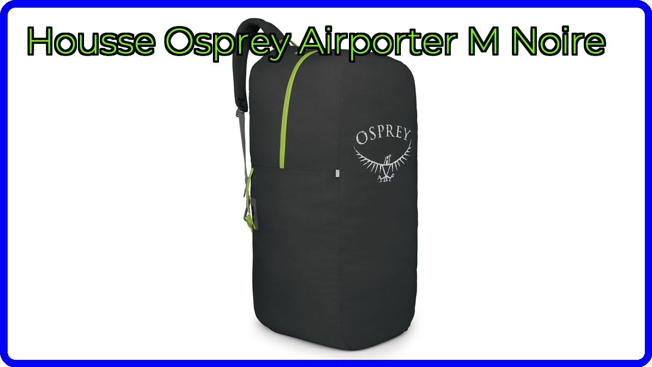 AVIS (2025) : Housse Osprey Airporter M Noire. DÉTAILS ESSENTIELS