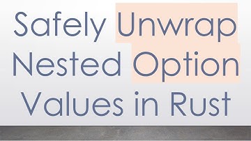 Safely Unwrap Nested Option Values in Rust