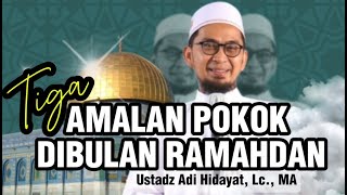 Tiga Amalan Pokok Dibulan Ramadhan || Ceramah Ustadz Adi Hidayat || Kajian UAH