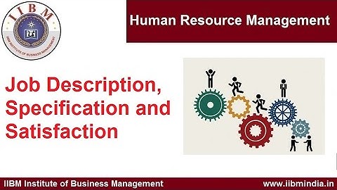 IIBM Institute | Human Resource Management | Job Description, Specification and Satisfaction