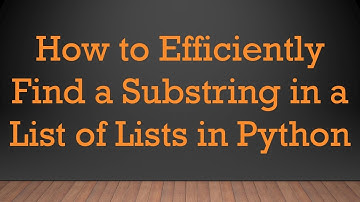 How to Efficiently Find a Substring in a List of Lists in Python