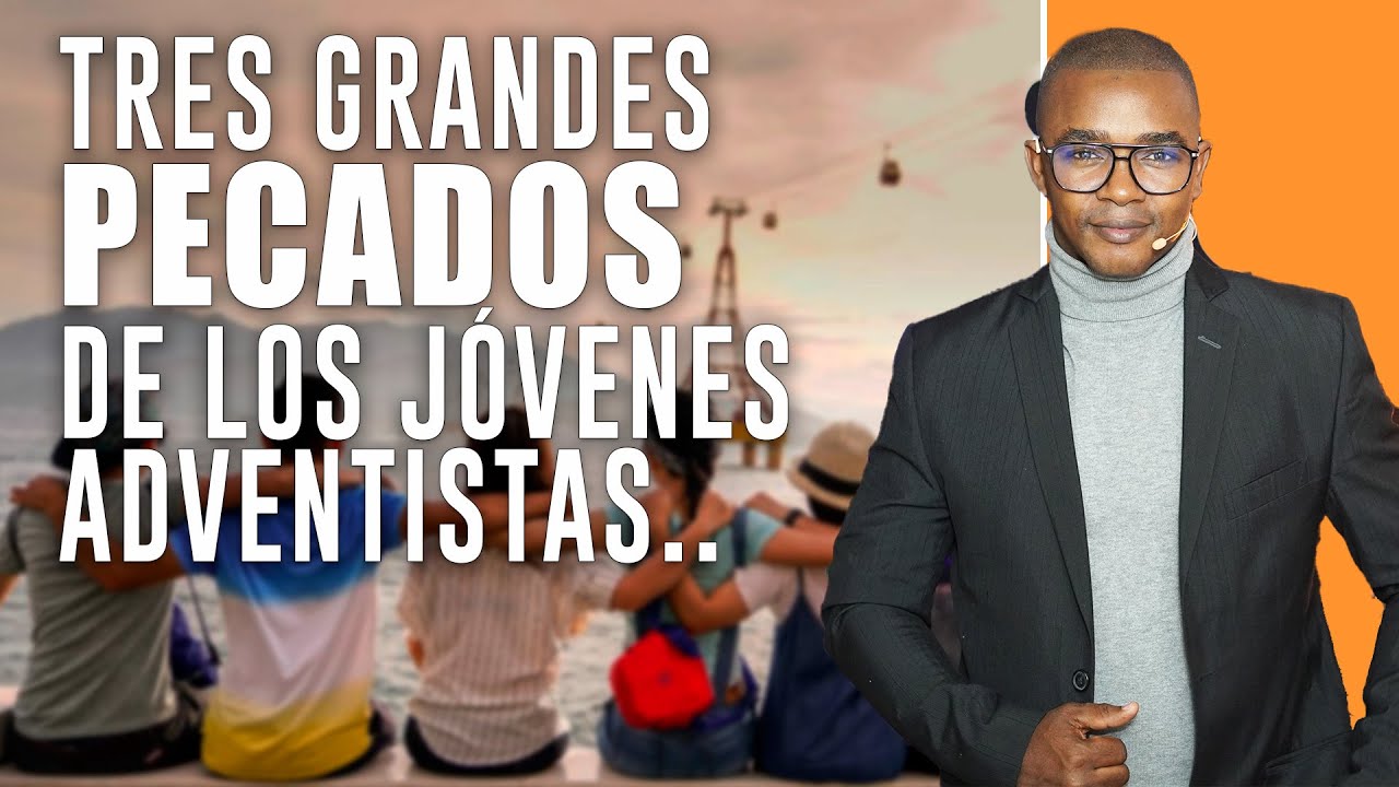Tres grandes pecados de los Jóvenes Adventistas - Fabio Fory 2022 - Evangelismo Adventista
