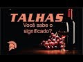 TALHAS - Você sabe o significado?