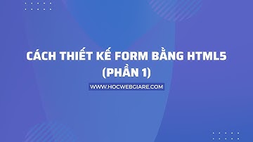 Cách thiết kế Form bằng HTML5 (Phần 1)