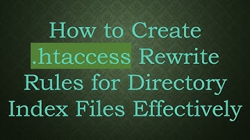 How to Create .htaccess Rewrite Rules for Directory Index Files Effectively
