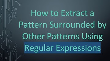 How to Extract a Pattern Surrounded by Other Patterns Using Regular Expressions