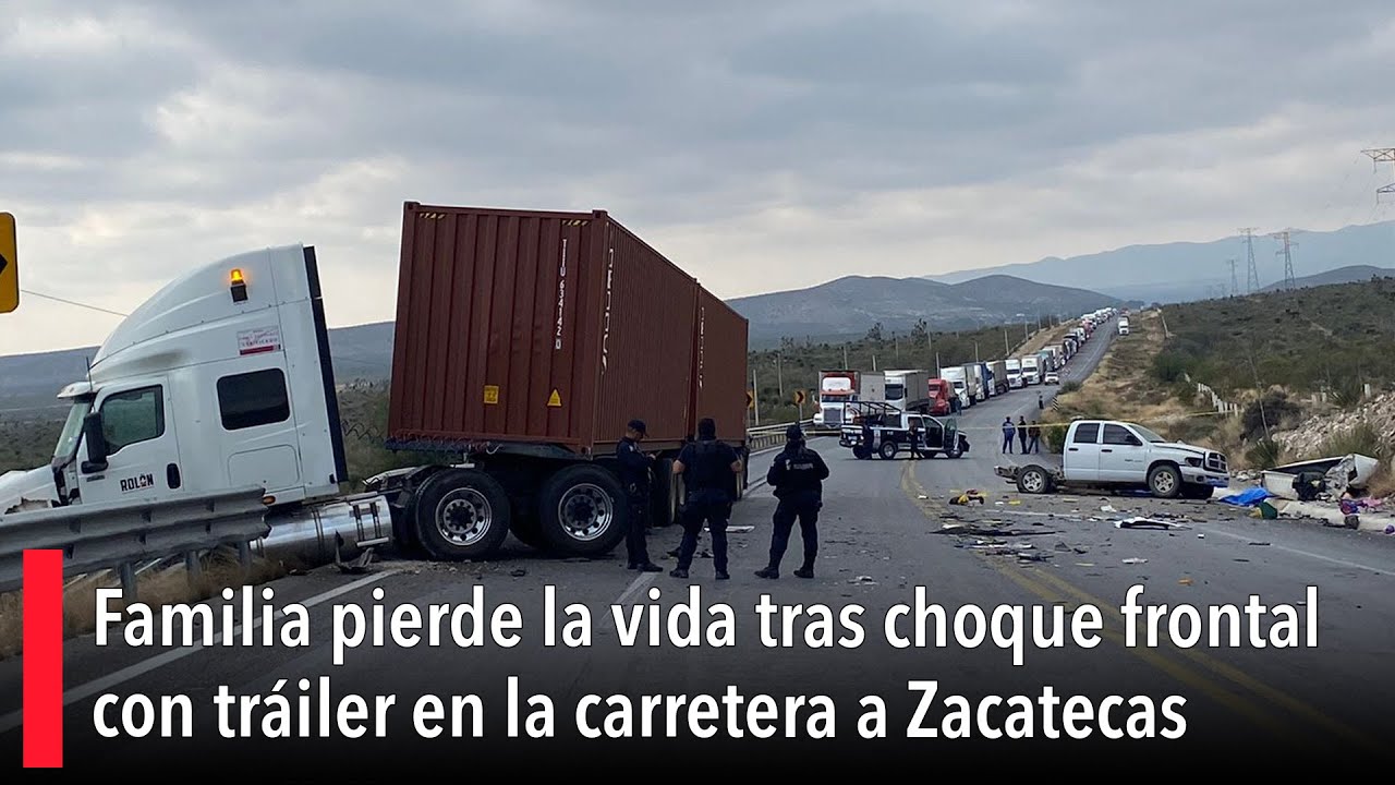 Familia pierde la vida tras choque frontal con tráiler en la carretera ...