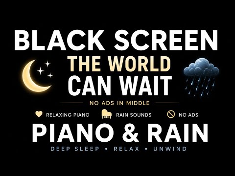 BLACK SCREEN | The World Can Wait 🌧️ | Piano & Rain (NO ADS)