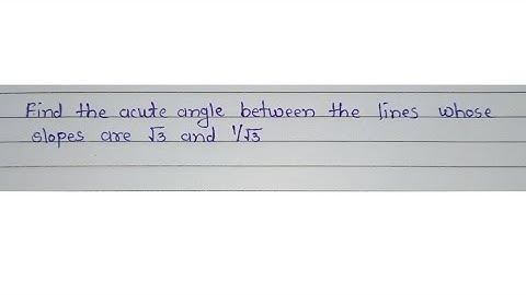 Find the acute angle between the lines whose slopes are √3 and 1/√3