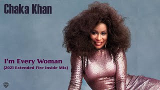 Chaka Khan &quot;I&#39;m Every Woman&quot; (2021 Extended Fire Inside Mix) **