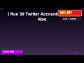 I Run 30 Twitter Accounts - Here's How