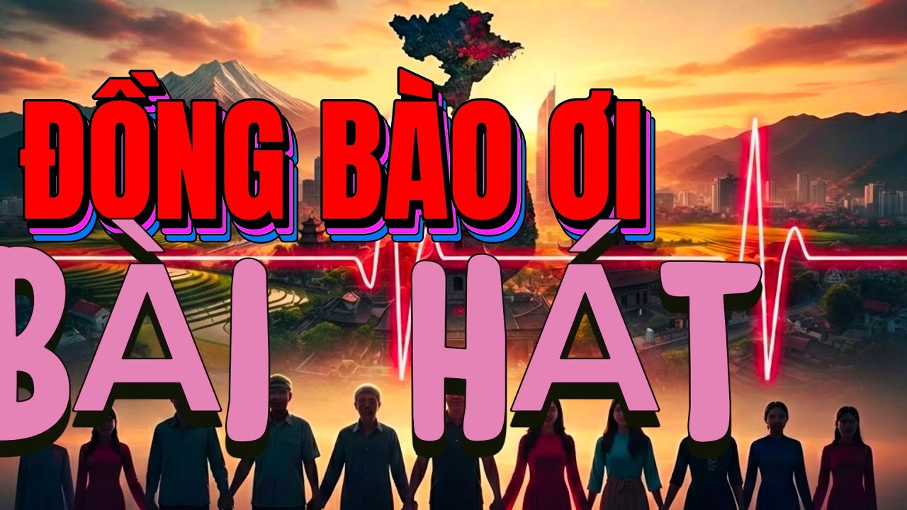 KHÚC CA : ĐỒNG BÀO ƠI