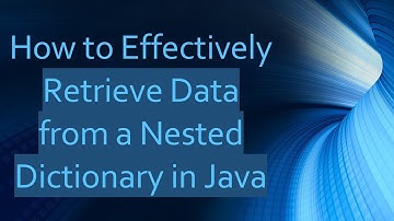 How to Effectively Retrieve Data from a Nested Dictionary in Java