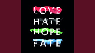 Love Hate Hope Fate