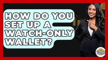 How Do You Set Up A Watch-Only Wallet? - CryptoBasics360.com