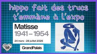 Je t'emmène à  l'Exposition Matisse au Grand Palais de Paris