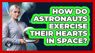 How Do Astronauts Exercise Their Hearts In Space?