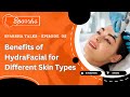 HydraFacial Benefits for Every Skin Type | Sparsha Talks | Best Cosmetologist in RR Nagar