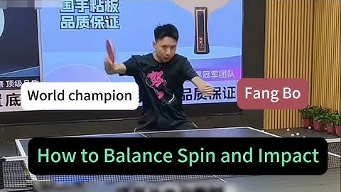 World Champion Fang Bo Explains Backhand Power — How to Balance Spin and Impact?