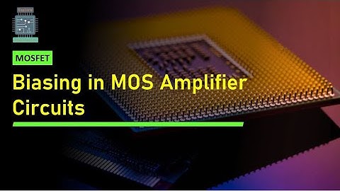Biasing in MOS amplifier circuits | MOSFET Biasing