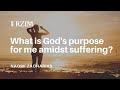 What is God's purpose for me amidst my suffering?